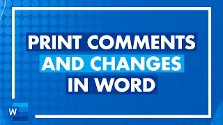 How to Print Comments in Word, How to Print Tracked Changes in Microsoft Word