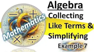 Collecting Like Terms and Simplifying 7