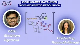 Isothiourea Catalysed Dynamic Kinetic Resolution with Shubham Agrawal