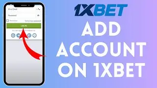 How To Add Account On 1XBET (Full Guide)