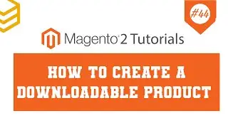 Magento 2 Tutorials - Lesson #44: How To Create A Downloadable Product