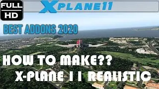 How to make your X-PLANE 11 Realistic? | Best Addons 2020