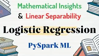 Master Logistic Regression with PySpark ML: Mathematical Insights and Practical Coding Tutorial