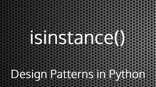 Python isinstance() Function : Design Patterns In Python