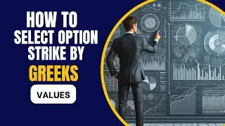 How to Select Options Strike by Greeks Values?