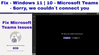 Fix - Windows 11 | Windows 10 - Microsoft Teams - Sorry, we couldn´t connect you | run into an issue