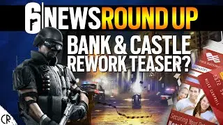 Castle & Bank Rework Teaser? - 6News Round Up - Tom Clancy's Rainbow Six Siege