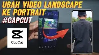 CARA GAMPANG MERUBAH VIDEO LANDSCAPE MENJADI PORTRAIT ( REEL ) DI CAPCUT