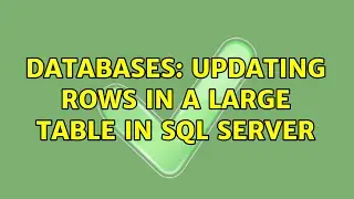 Databases: Updating rows in a large table in sql server (3 Solutions!!)