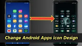 How to Change Android Apps icon Design | Change Mobile Screen icon | Change App icons on Any Android