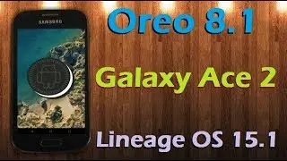 How to Update Android Oreo 8.1 in Samsung Galaxy Ace 2 (Lineage OS 15.1) Install and Review