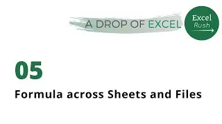 A Drop of Excel - 05 | How to create a Formula across Sheets and or Files in Excel