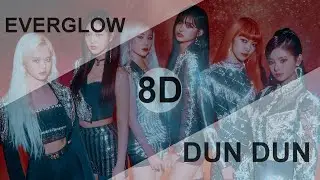 EVERGLOW (에버글로우) - DUN DUN [8D USE HEADPHONE] 🎧