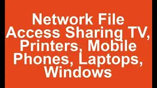 Network File Access Sharing TV, Printers, Mobile Phones, Laptops, Windows