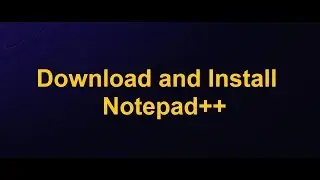 Download and Install Notepad++