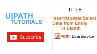 How to Insert/Update/Select Data in Entity in Uipath