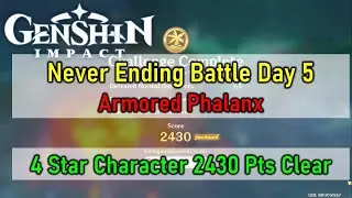 Never Ending Battle Day 5 Armoured Phalanx 4 Star Character 2430 Pts Clear | Genshin Impact