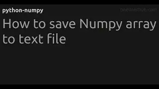 How to save Numpy array to text file