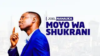 MOYO WA SHUKRANI - JOEL NANAUKA