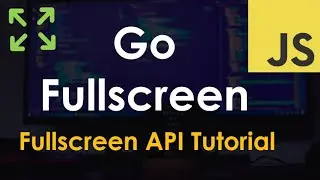 Go Fullscreen using the Fullscreen API | JavaScript Tutorial