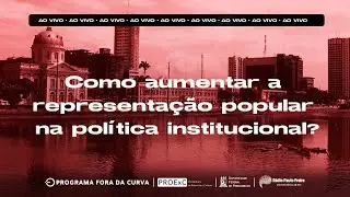 Fora da Curva -  Como aumentar a representação popular na política