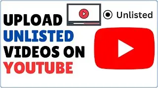 How to Upload Unlisted Videos to YouTube 2024