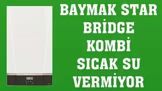 Baymak Star Bridge Kombi Sıcak Su Vermiyor Ne Yapmalıyım?