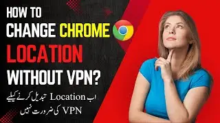 How to change chrome location without VPN