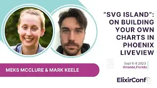 ElixirConf 2023 - Meks McClure & Mark Keele - SVG Island: Building your own charts in LiveView