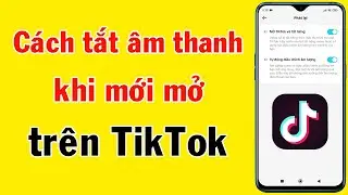Cách tắt âm thanh khi mới mở trên TikTok | Cách tự động điều chỉnh âm thanh khi mở TikTok | MẸO HAY