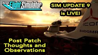 MSFS Sim Update #9 1.25.7.0 is LIVE!  My thoughts and Issues