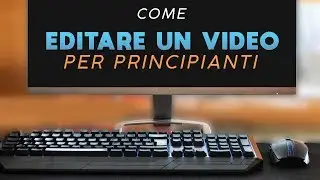 COME MONTARE UN VIDEO: Per principianti