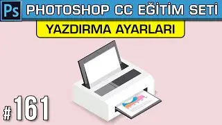 161: Photoshop Print - Yazdırma Nasıl Yapılır | Ayarları Nelerdir? Dersleri