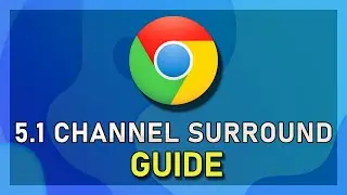 Google Chrome - How to Enable 5.1 Channel Surround Sound - Windows 10