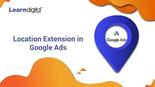 How to Add Location Extension in Google Ads | Location Extension | Learn Digital Academy 2021