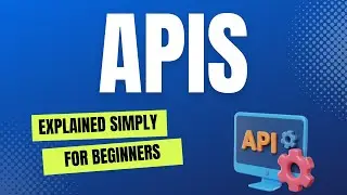 APIs Explained in simple terms for beginners