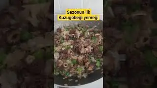 Sezonun ilk kuzugöbeği mantarı yemeğini yaptım ☺️ #kuzugöbeği #mantar #doğa