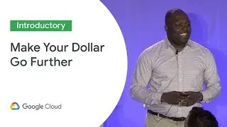 How to Make Your Dollar Go Further With GCP (Cloud Next 19)