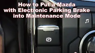 How to Put a Mazda with Electronic Parking Brakes into Maintenance Mode