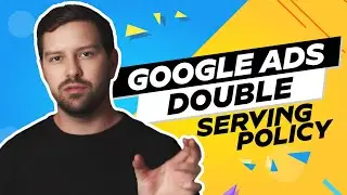 Google Ads Double Serving Policy