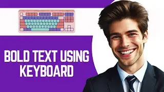 How to Bold Text using Keyboard