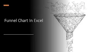 How to create Funnel Chart in Excel ?