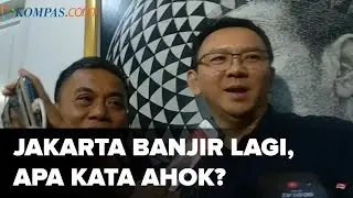 Kata Ahok soal Jakarta Banjir Lagi