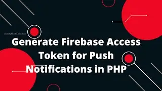 🔐 Generate Firebase Access Token for Push Notifications in PHP! 🚀 | Step-by-Step Guide