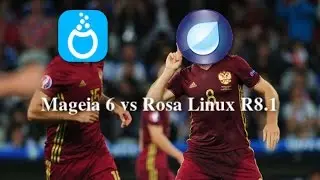 Mageia 6 vs Rosa linux R8.1