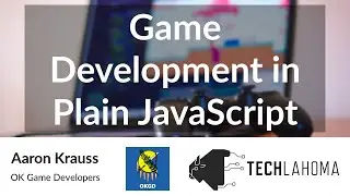 Game Development in Plain JavaScript - Aaron Krauss: OK Game Developers