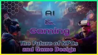 AI and Gaming | The Future of NPCs and Game Design | Upcoming AI Features Games