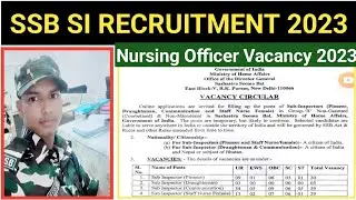 SSB SI RECRUITMENT 2023,SSB SI RECRUITMENT,SSB SI VACANCY,NURSING OFFICER VACANCY 2023,Staff nurse