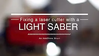 Fix a Laser Cutter with a Light Saber! | AddOhms Short Film