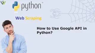 How to Use Google API in Python | Web scraping Python